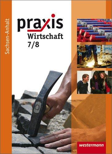 Praxis - Wirtschaft: Ausgabe 2010 für die Sekundarschulen in Sachsen-Anhalt: Schülerband 7 / 8