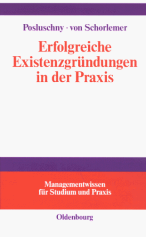 Erfolgreiche Existenzgründungen in der Praxis: mit Gutachten aus der Unternehmensberatung