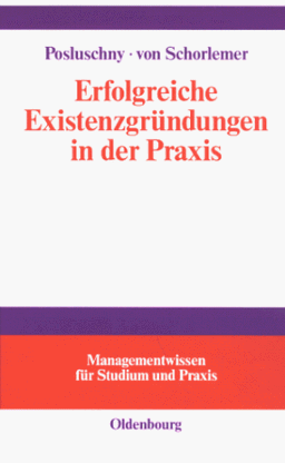 Erfolgreiche Existenzgründungen in der Praxis: mit Gutachten aus der Unternehmensberatung