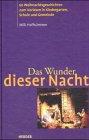 Das Wunder dieser Nacht: 60 Weihnachtsgeschichten zum Vorlesen in Kindergarten, Schule und Gemeinde