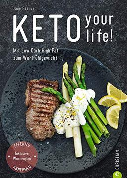 Kochbuch: Keto your life! Mit Low Carb High Fat gesund abnehmen. Über 100 ketogene Rezepte mit Nährwertangaben. Mit umfangreichem Einführungsteil, praktischem Wochenplan und Kohlenhydrate-Tabelle.