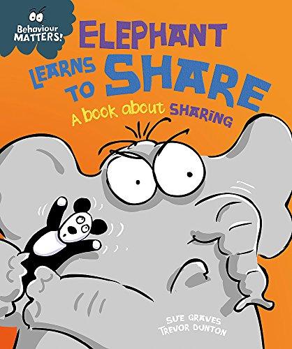 Elephant Learns to Share - A book about sharing (Behaviour Matters, Band 6)