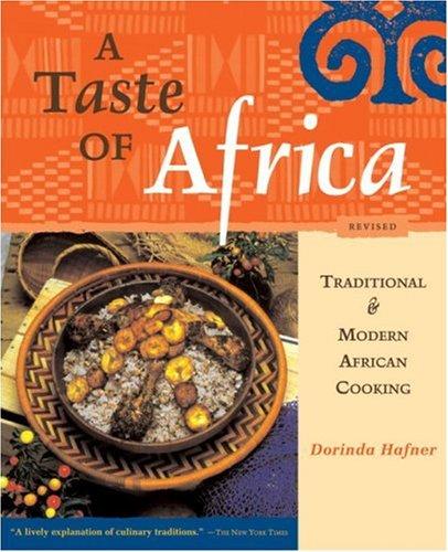 A Taste of Africa: Traditional and Modern African Cooking