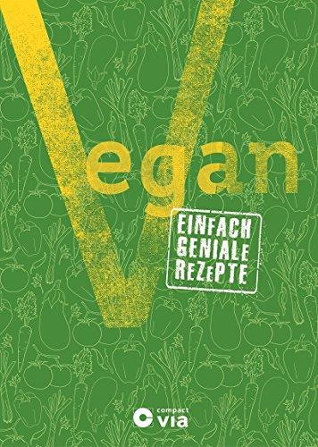 Vegan: Einfach geniale Rezepte