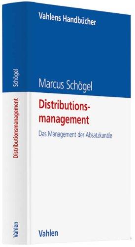 Distributionsmanagement: Das Management der Absatzkanäle