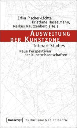 Ausweitung der Kunstzone: Interart Studies - Neue Perspektiven der Kunstwissenschaften