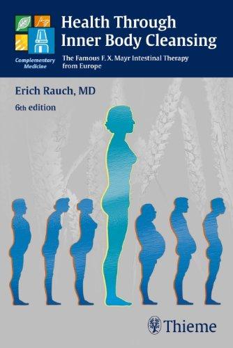 Health through Inner Body Cleansing: The Famous F. X. Mayr Intestinal Therapie from Europe: The Famous F. X. Mayr Intestinal Therapy from Europe