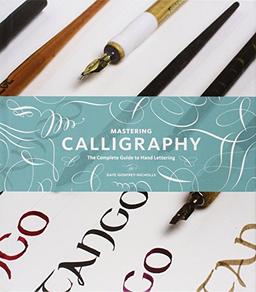 Mastering Calligraphy: The Complete Guide to Hand Lettering