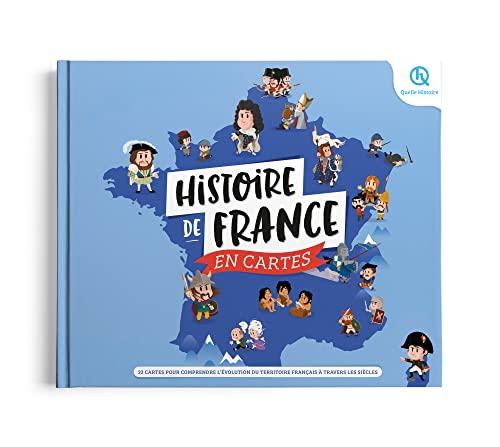 Histoire de France en cartes : 22 cartes pour comprendre l'évolution du territoire français à travers les siècles