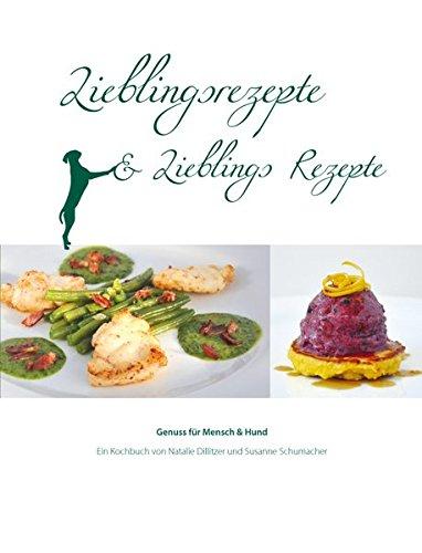 Lieblingsrezepte und Lieblings Rezepte: Genuss für Mensch und Hund