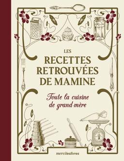 Les recettes retrouvées de Mamine : toute la cuisine de grand-mère