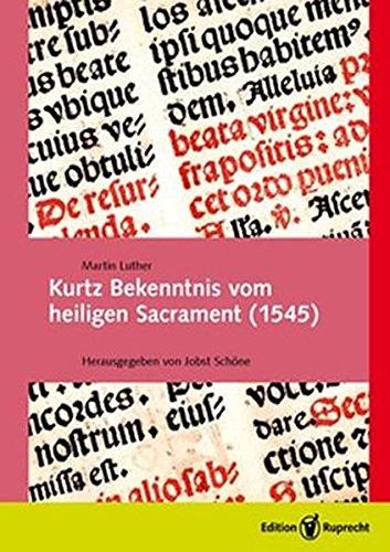 Kurtz Bekenntnis vom heiligen Sacrament (1545): Faksimile und Übertragung in heutiges Deutsch