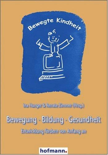 Bewegung - Bildung - Gesundheit: Entwicklung fördern von Anfang an