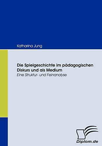 Die Spielgeschichte im pädagogischen Diskurs und als Medium. Eine Struktur- und Feinanalyse