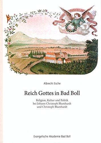 Reich Gottes in Bad Boll: Religion, Kultur und Politik bei Johann Christoph und Christoph Blumhardt