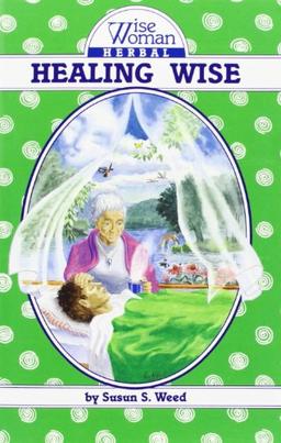 Wise Woman Herbal Healing Wise: The Wise Woman Herbal (Wise Woman Herbal Series)