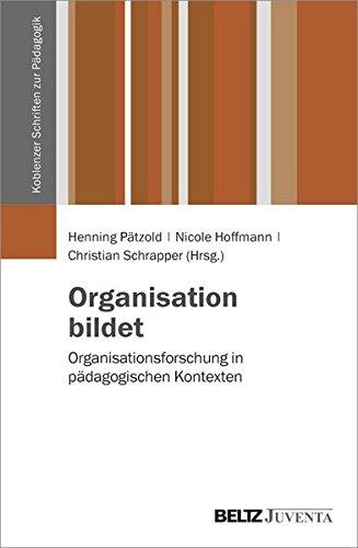 Organisation bildet: Organisationsforschung in pädagogischen Kontexten (Koblenzer Schriften zur Pädagogik)