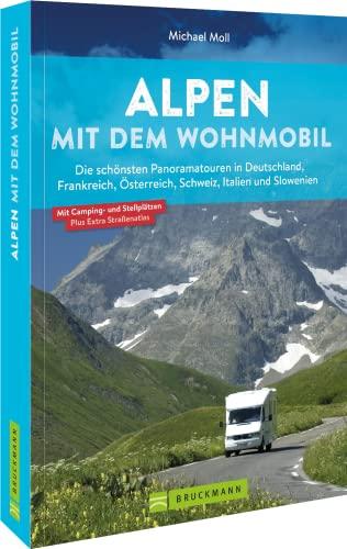 Wohnmobilführer – Alpen mit dem Wohnmobil: 15 Wohnmobiltouren in Deutschland, Frankreich, Österreich, Schweiz, ltalien, Slowenien