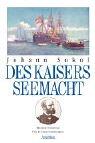 Des Kaisers Seemacht: 1848 - 1914 - Die k. k. österreichische Kriegsmarine