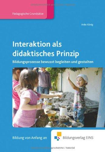 Interaktion als didaktisches Prinzip: Bildungsprozesse bewusst begleiten und gestalten Fachbuch