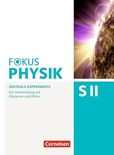 Fokus Physik Sekundarstufe II - Zu allen Ausgaben und zum Gesamtband / Oberstufe - Zentrale Experimente: Zur Vorbereitung auf Klausuren und Abitur. Arbeitsheft