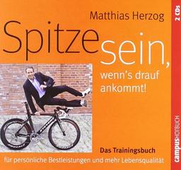 Spitze sein, wenn's drauf ankommt: Das Trainingsbuch für persönliche Bestleistungen und mehr Lebensqualität