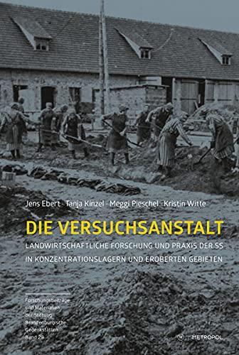 Die Versuchsanstalt: Landwirtschaftliche Forschung und Praxis der SS in Konzentrationslagern und eroberten Gebieten (Reihe Forschungsbeiträge und ... der Stiftung Brandenburgische Gedenkstätten)