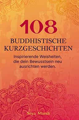 108 buddhistische Geschichten ¿ Inspirierenden Weisheiten, die dein Bewusstsein neu ausrichten werden.