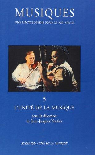 Musiques : une encyclopédie pour le XXIe siècle. Vol. 5. L'unité de la musique