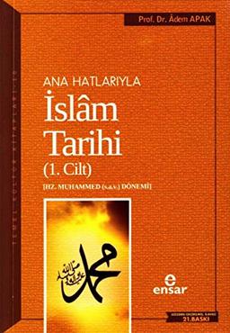 Ana Hatlarıyla İslam Tarihi 1: Temel Kültür Dizisi Hz. Muhammed (s.a.v.) Dönemi