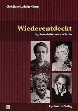 Wiederentdeckt: Psychoanalytikerinnen in Berlin (Bibliothek der Psychoanalyse)