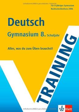 Training Deutsch. 8. Klasse Gymnasium: Alles, was du zum Üben brauchst. Rechtschreibreform 2006