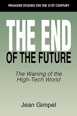 The End of the Future: The Waning of the High-Tech World (Praeger Studies on the 21st Century)