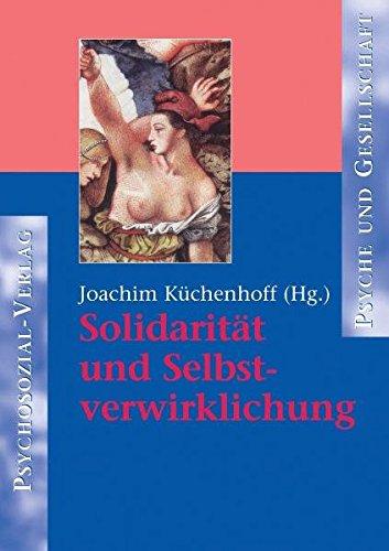 Solidarität und Selbstverwirklichung (Psyche und Gesellschaft)