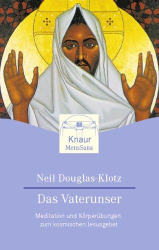 Das Vaterunser: Meditationen und Körperübungen zum kosmischen Jesusgebet