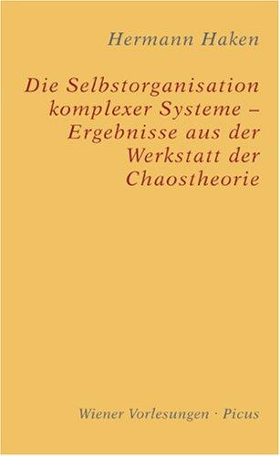 Die Selbstorganisation komplexer Systeme - Ergebnisse aus der Werkstatt der Chaostheorie