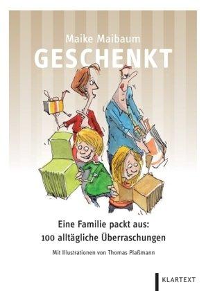 Geschenkt: Eine Familie packt aus: 100 alltägliche Überraschungen