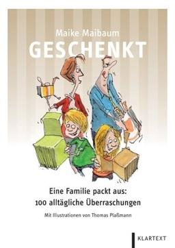 Geschenkt: Eine Familie packt aus: 100 alltägliche Überraschungen