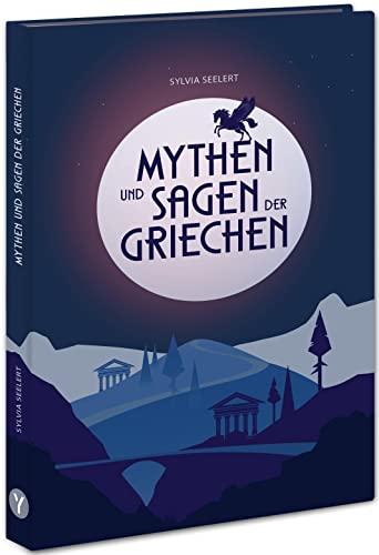 Mythen und Sagen der Griechen: Griechische Mythologie: Fesselnde Geschichten zu den Göttern des Olymp, spannend erzählt und eingeordnet, zum Vorlesen und Schmökern