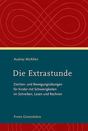 Die Extrastunde: Zeichen- und Bewegungsübungen für Kinder mit Schwierigkeiten im Schreiben, Lesen und Rechnen