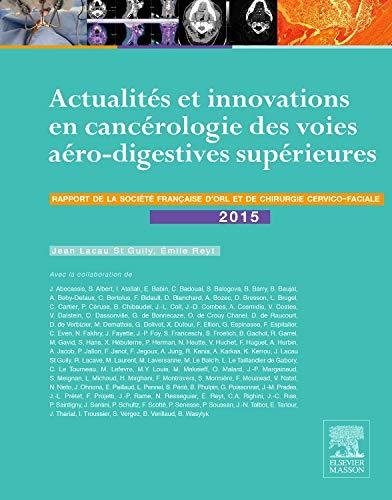 Rapport SFORL 2015. Vol. 1. Actualités et innovations en cancérologie des voies aéro-digestives supérieures