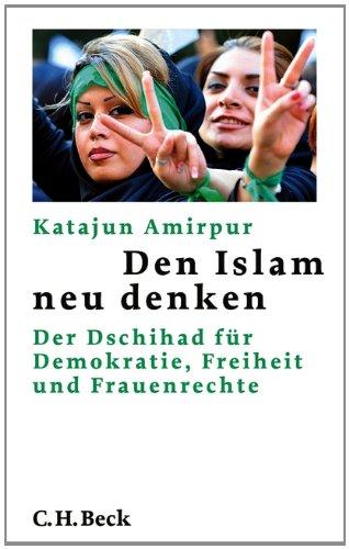 Den Islam neu denken: Der Dschihad für Demokratie, Freiheit und Frauenrechte: Der Dschihad fÃ1/4r Demokratie, Freiheit und Frauenrechte