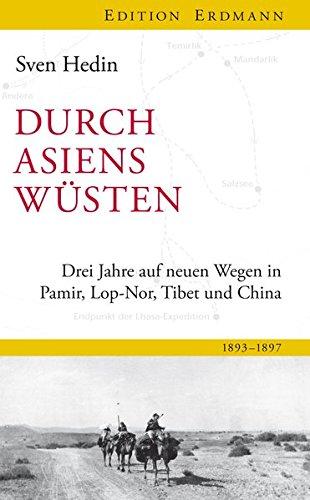 Durch Asiens Wüsten: Drei Jahre auf neuen Wegen in Pamir, Lop-Nor, Tibet und China 1893-1897