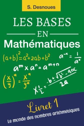 LES BASES EN MATHÉMATIQUES: Livret 1| Le Monde des Nombres Arithmétiques