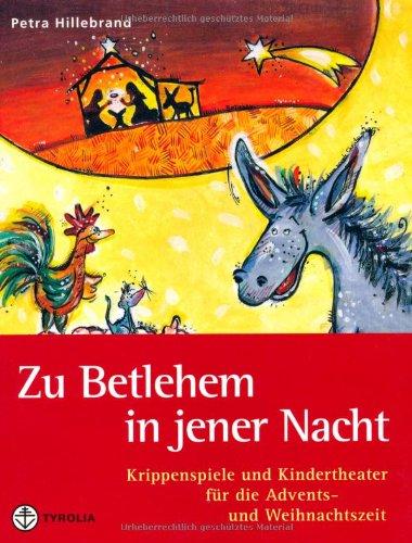 Zu Betlehem in jener Nacht: Krippenspiele und Kindertheater für die Advents- und Weihnachtszeit