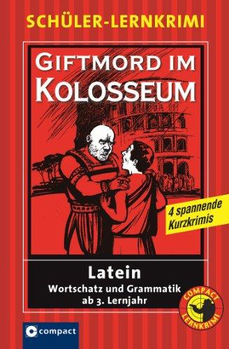 Giftmord im Kolosseum: Latein Wortschatz und Grammatik ab 3. Lernjahr