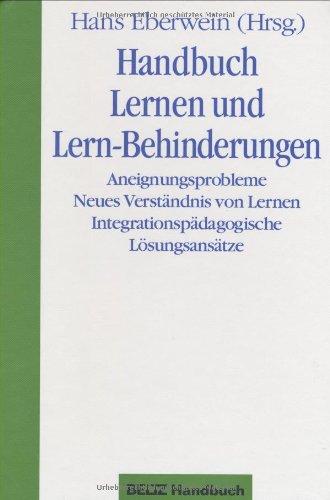 Handbuch Lernen und Lern-Behinderungen: Aneignungsprobleme-Neues Verständnis von Lernen-Integrationspädagogische Lösungsansätze (Beltz Handbuch)