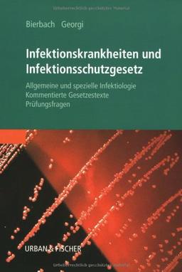 Infektionskrankheiten und Infektionsschutzgesetz: Allgemeine und spezielle Infektiologie, kommentierte Gesetzestexte, Prüfungsfragen