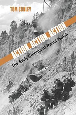 Action, Action, Action: The Early Cinema of Raoul Walsh (Horizons of Cinema)