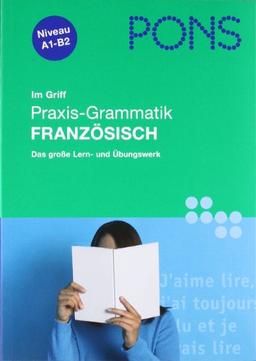 PONS im Griff Praxis - Grammatik Französisch: Das große Lern- und Übungswerk